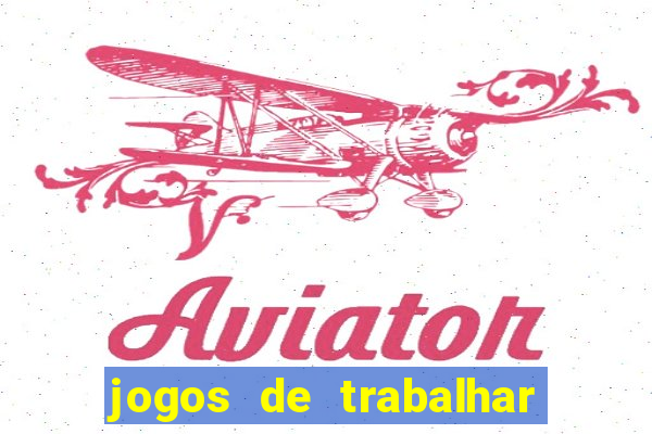 jogos de trabalhar para ganhar dinheiro